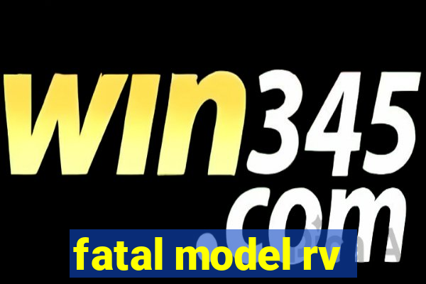 fatal model rv